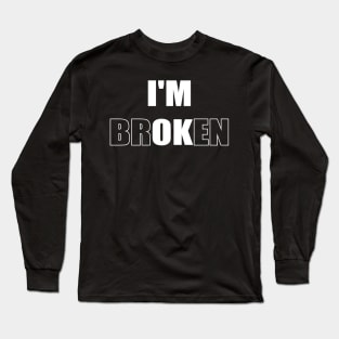 I'm Broken Long Sleeve T-Shirt